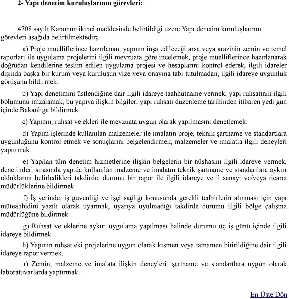 uygulama projesi ve hesaplarını kontrol ederek, ilgili idareler dışında başka bir kurum veya kuruluşun vize veya onayına tabi tutulmadan, ilgili idareye uygunluk görüşünü bildirmek.