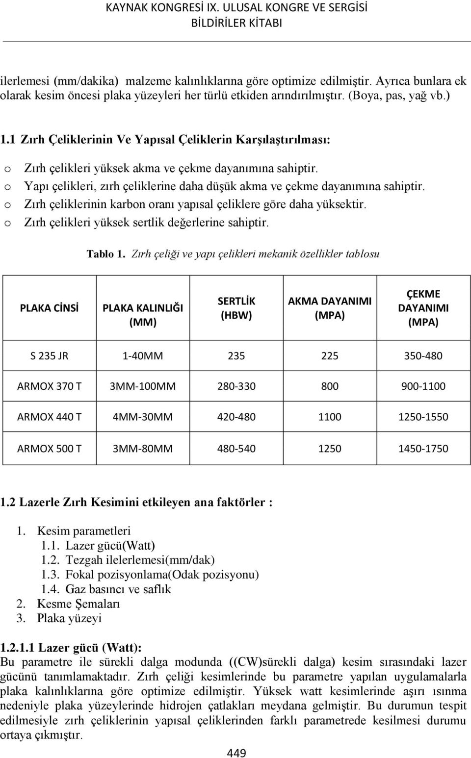 o Zırh çeliklerinin karbon oranı yapısal çeliklere göre daha yüksektir. o Zırh çelikleri yüksek sertlik değerlerine sahiptir. Tablo 1.