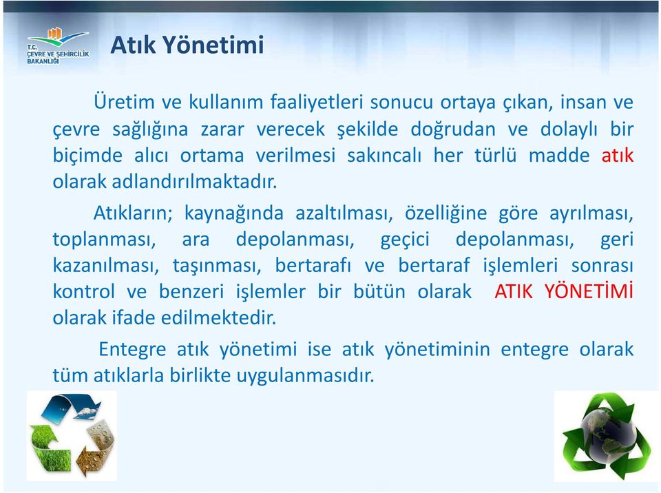 Atıkların; kaynağında azaltılması, özelliğine göre ayrılması, toplanması, ara depolanması, geçici depolanması, geri kazanılması, taşınması,