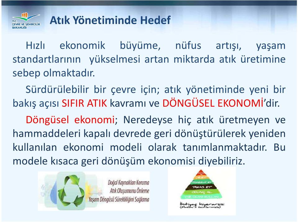 Sürdürülebilir bir çevre için; atık yönetiminde yeni bir bakış açısı SIFIR ATIK kavramı ve DÖNGÜSEL EKONOMİ dir.