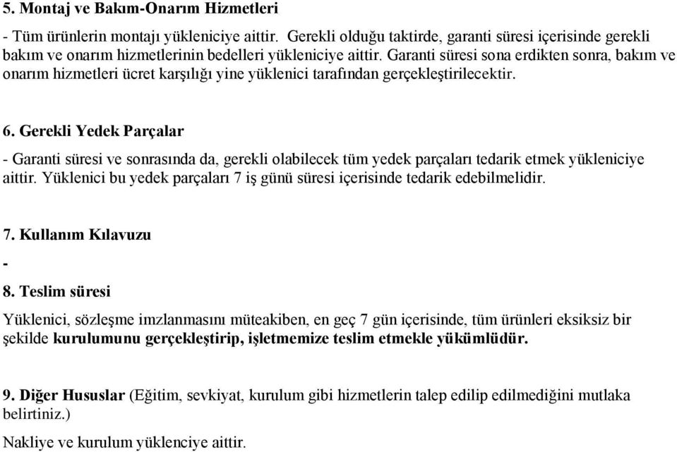 Gerekli Yedek Parçalar - Garanti süresi ve sonrasında da, gerekli olabilecek tüm yedek parçaları tedarik etmek yükleniciye aittir.