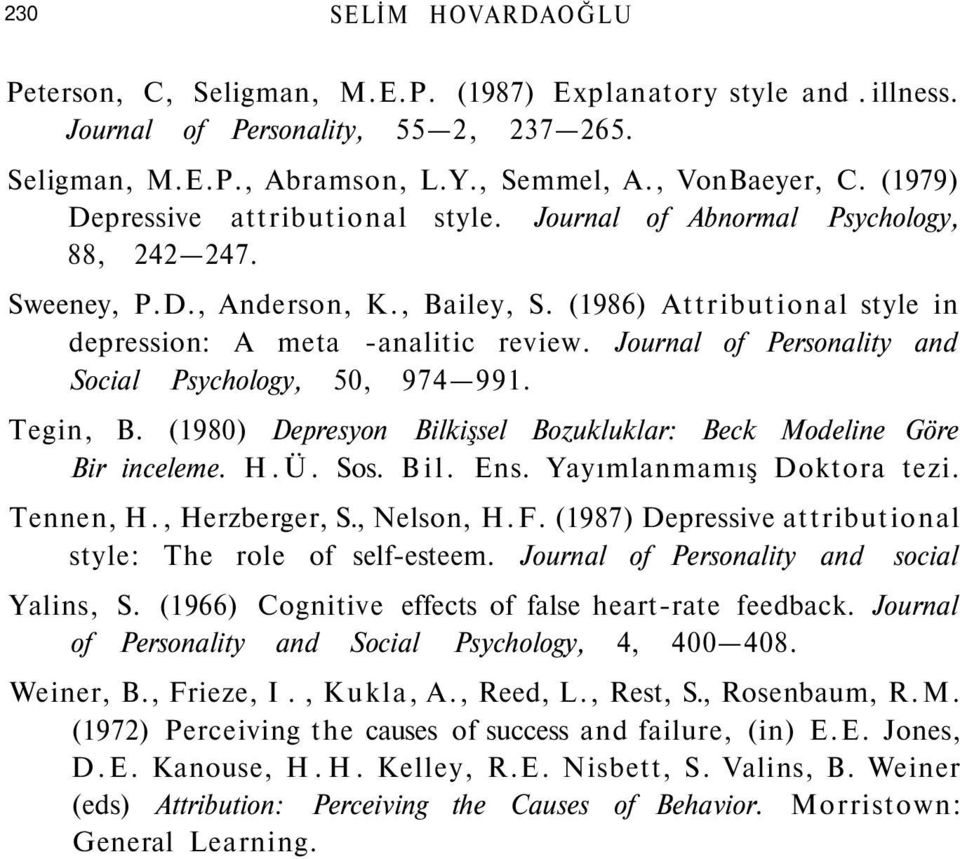 Journal of Personality and Social Psychology, 50, 974 991. Tegin, B. (1980) Depresyon Bilkişsel Bozukluklar: Beck Modeline Göre Bir inceleme. H.Ü. Sos. Bil. Ens. Yayımlanmamış Doktora tezi. Tennen, H.