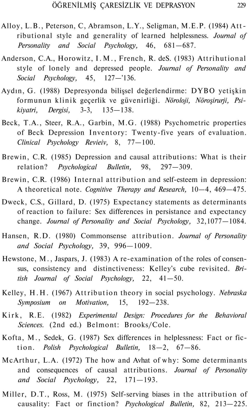 Journal of Personality and Social Psychology, 45, 127 '136. Aydın, G. (1988) Depresyonda bilişsel değerlendirme: DYBO yetişkin formunun klinik geçerlik ve güvenirliği.