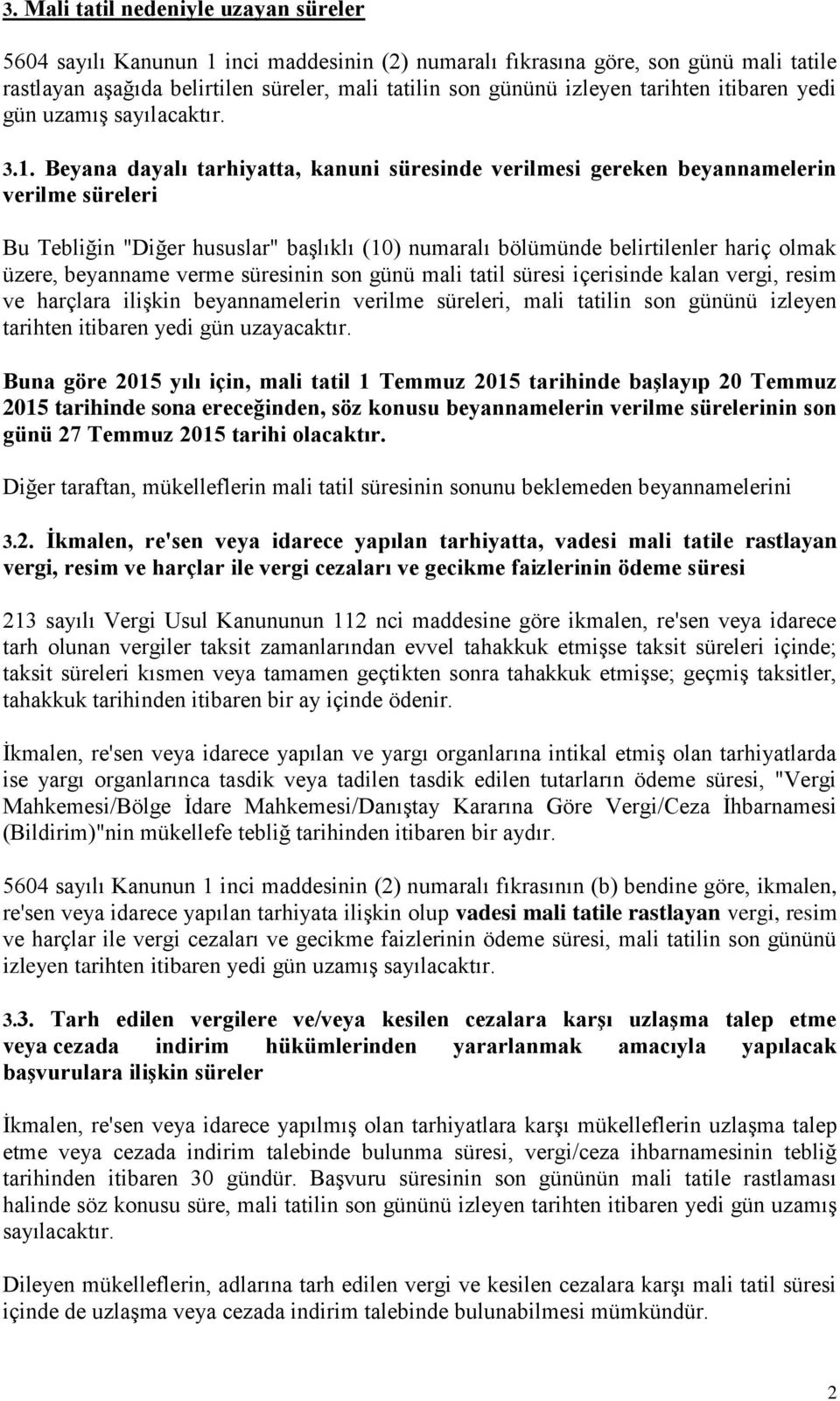 Beyana dayalı tarhiyatta, kanuni süresinde verilmesi gereken beyannamelerin verilme süreleri Bu Tebliğin "Diğer hususlar" başlıklı (10) numaralı bölümünde belirtilenler hariç olmak üzere, beyanname