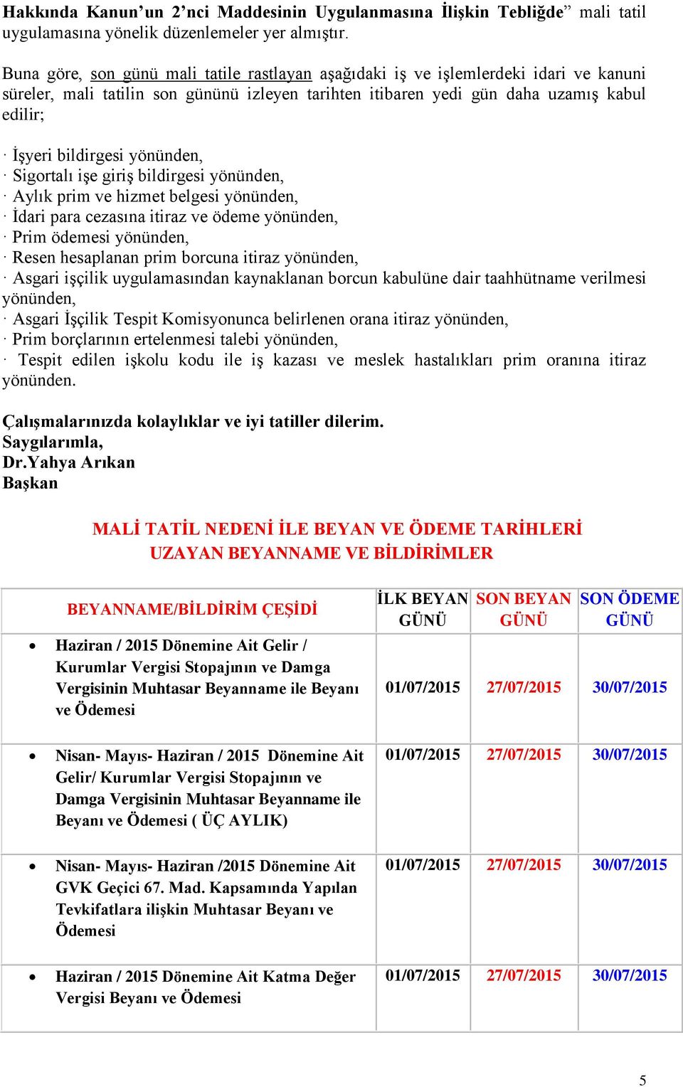 yönünden, Sigortalı işe giriş bildirgesi yönünden, Aylık prim ve hizmet belgesi yönünden, İdari para cezasına itiraz ve ödeme yönünden, Prim ödemesi yönünden, Resen hesaplanan prim borcuna itiraz