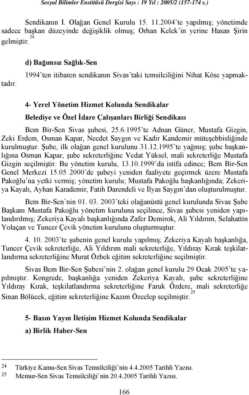 d) Bağımsız Sağlık-Sen 4- Yerel Yönetim Hizmet Kolunda Sendikalar Belediye ve Özel İdare Çalışanları Birliği Sendikası Bem Bir-Sen Sivas şubesi, 25.6.