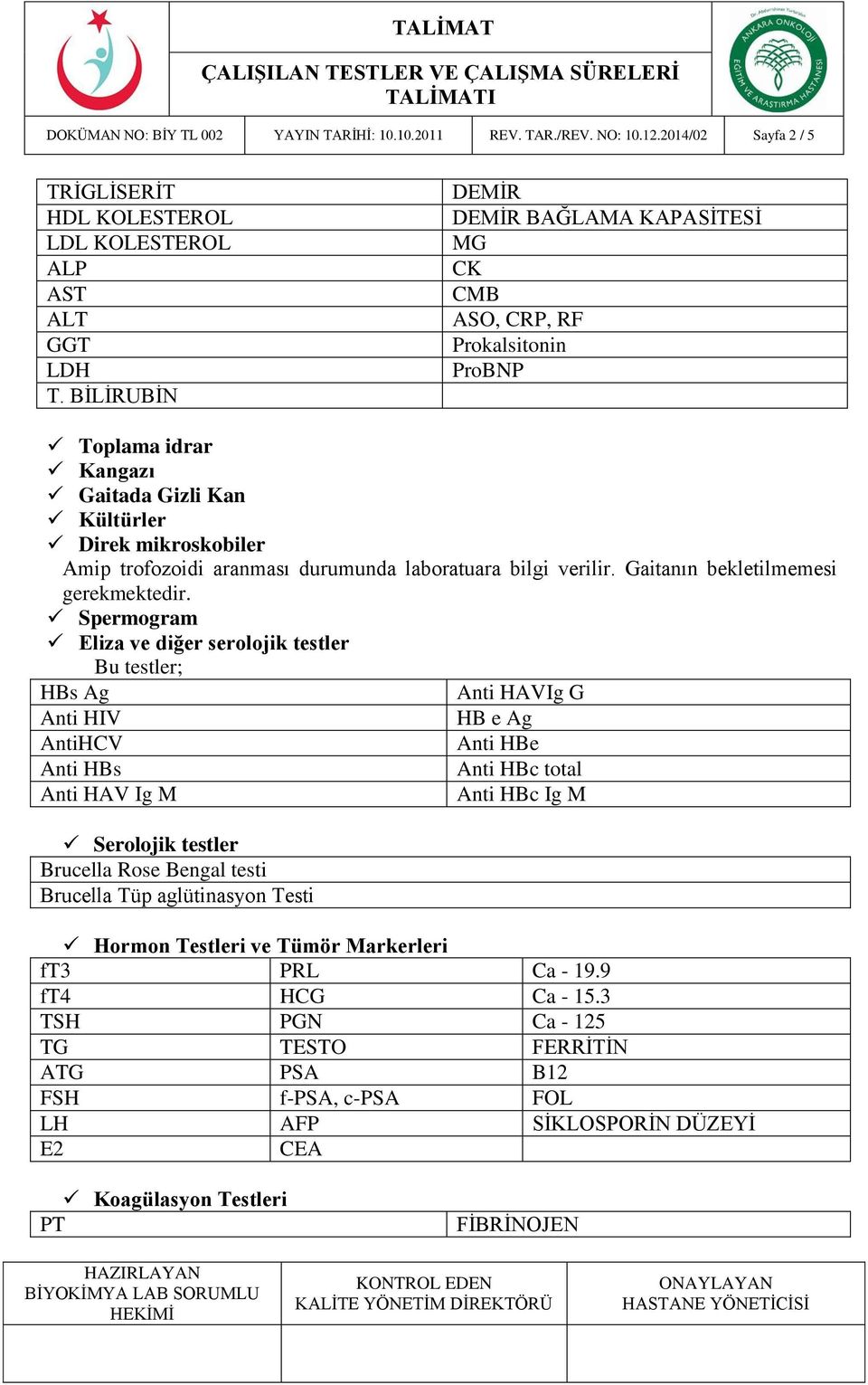 laboratuara bilgi verilir. Gaitanın bekletilmemesi gerekmektedir.