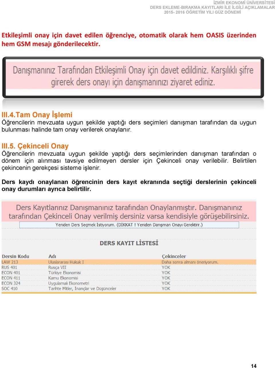 5. Çekinceli Onay Öğrencilerin mevzuata uygun şekilde yaptığı ders seçimlerinden danışman tarafından o dönem için alınması tavsiye edilmeyen dersler için