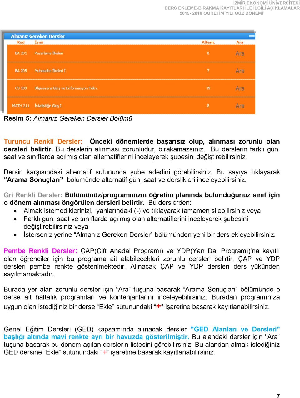 Bu sayıya tıklayarak Arama Sonuçları bölümünde alternatif gün, saat ve derslikleri inceleyebilirsiniz.