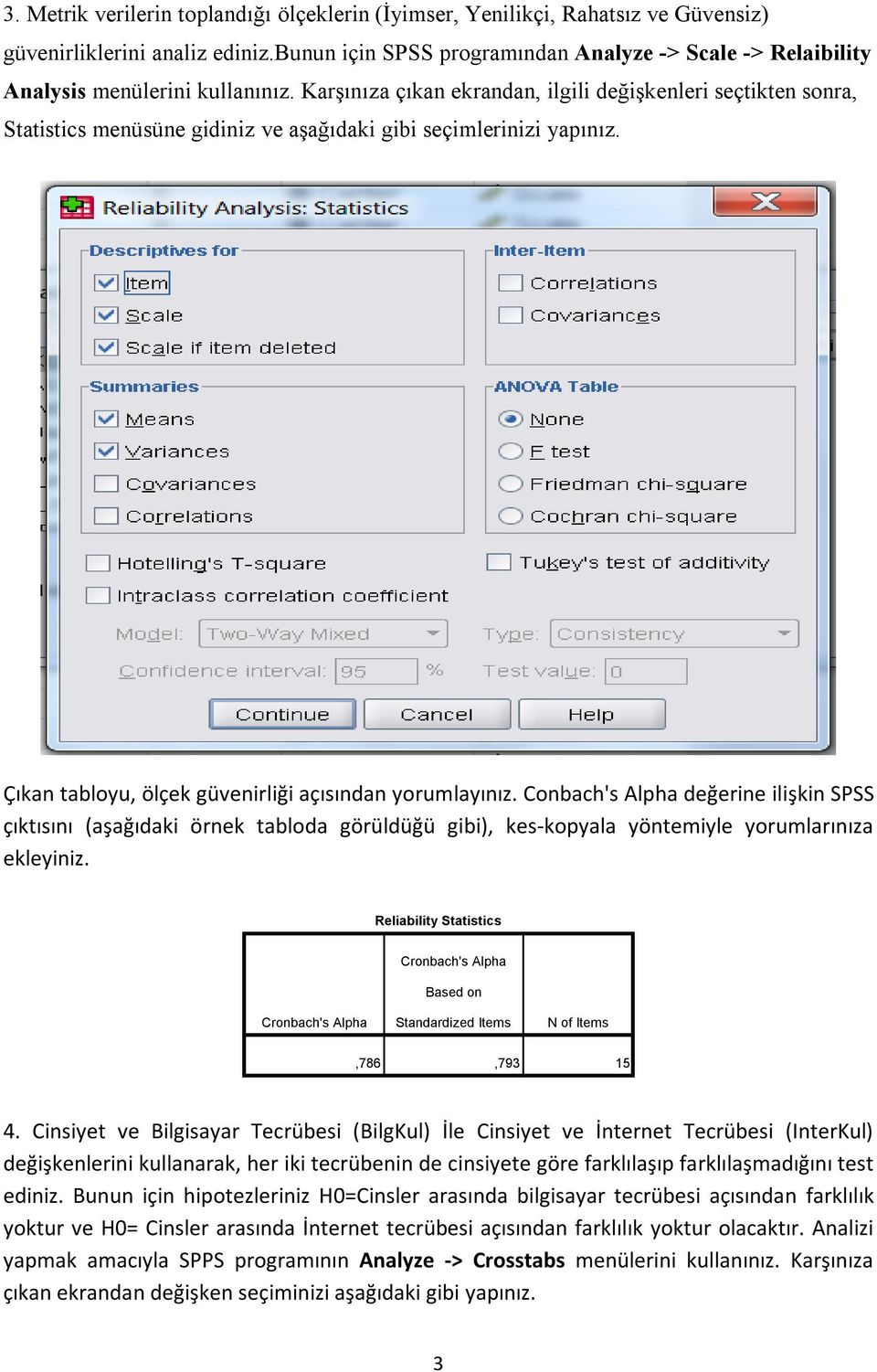 Karşınıza çıkan ekrandan, ilgili değişkenleri seçtikten sonra, Statistics menüsüne gidiniz ve aşağıdaki gibi seçimlerinizi yapınız. Çıkan tabloyu, ölçek güvenirliği açısından yorumlayınız.