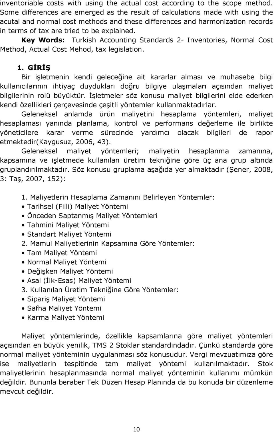 Key Words: Turkish Accounting Standards 2- Inventories, Normal Cost Method, Actual Cost Mehod, tax legislation. 1.