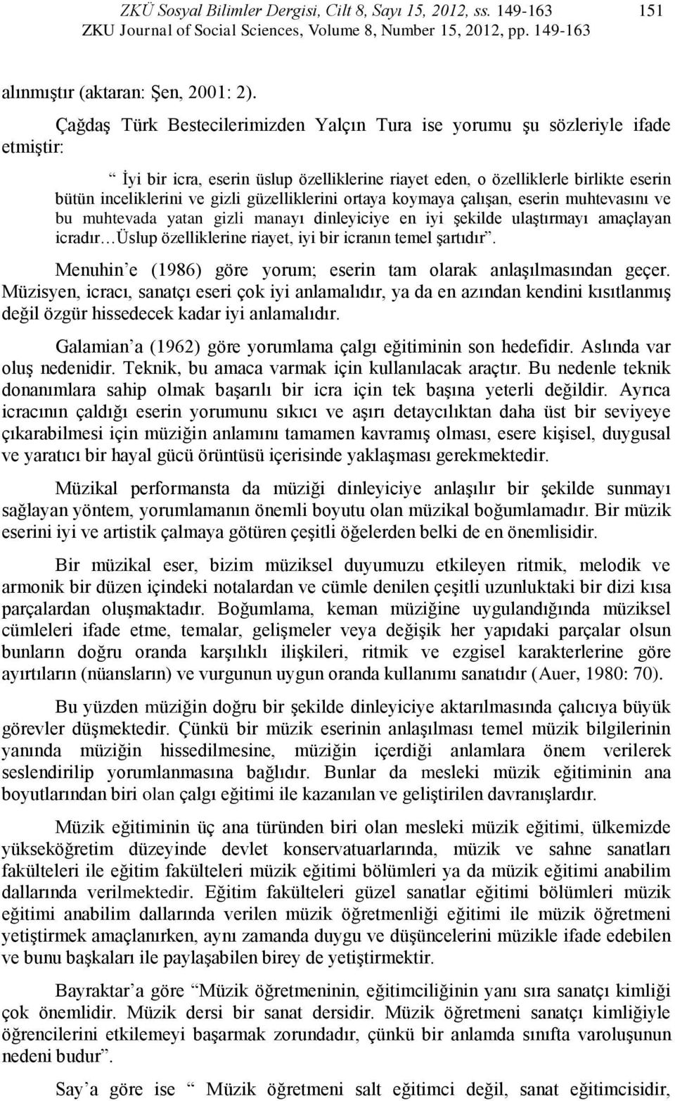 güzelliklerii ortaya koymaya çalışa, eseri muhtevasıı ve bu muhtevada yata gizli maayı dileyiciye e iyi şekilde ulaştırmayı amaçlaya icradır Üslu özelliklerie riayet, iyi bir icraı temel şartıdır.