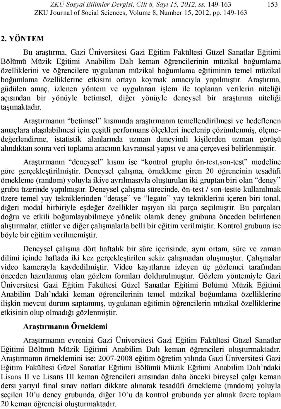 boğumlama eğitimii temel müzikal boğumlama özelliklerie etkisii ortaya koymak amacıyla yaılmıştır.