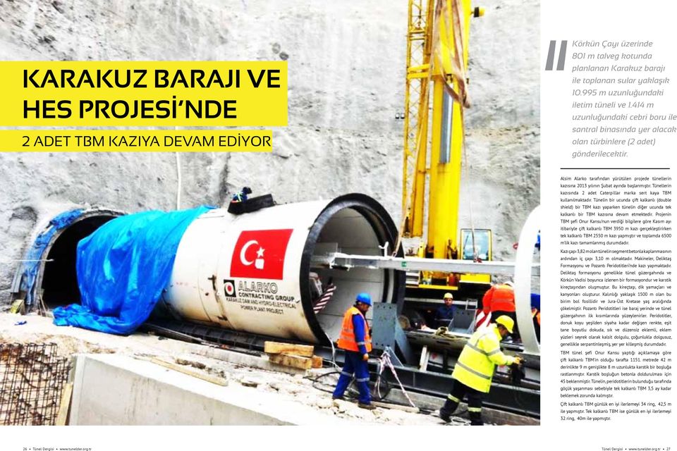 Alsim Alarko tarafından yürütülen projede tünellerin kazısına 2013 yılının Şubat ayında başlanmıştır. Tünellerin kazısında 2 adet Caterpillar marka sert kaya TBM kullanılmaktadır.