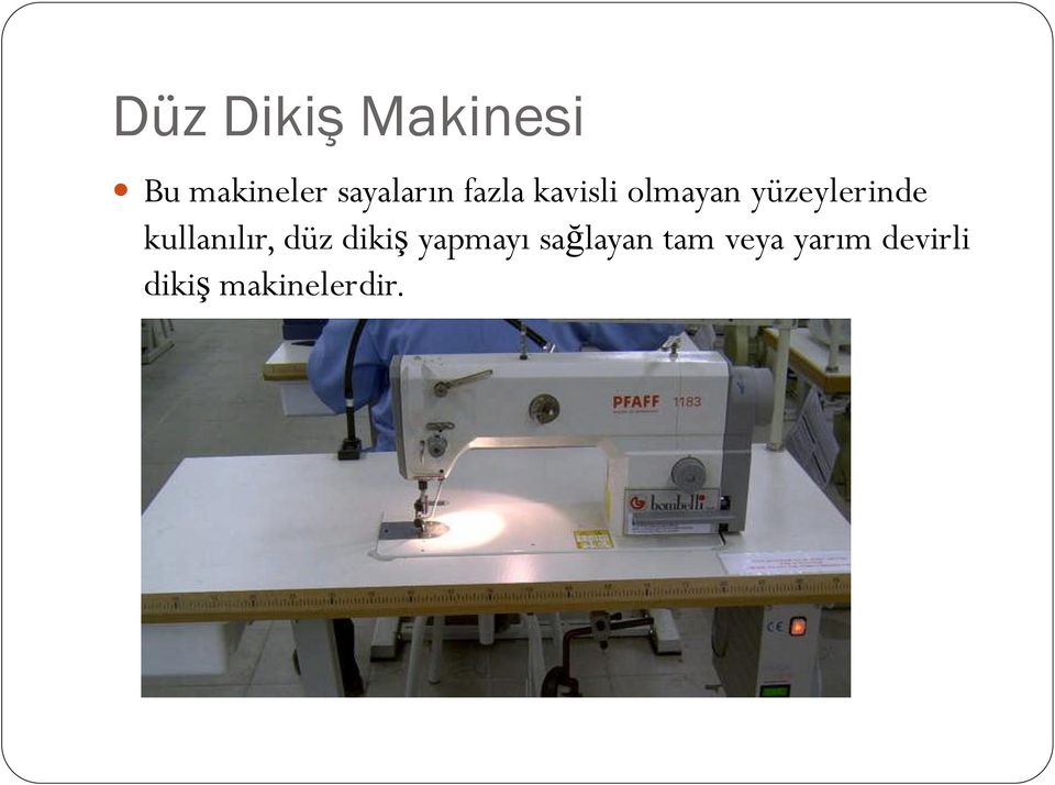 yüzeylerinde kullanılır, düz dikiş