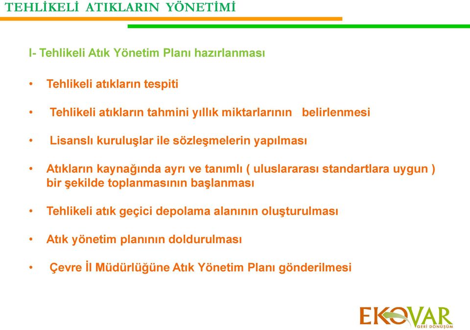 kaynağında ayrı ve tanımlı ( uluslararası standartlara uygun ) bir Ģekilde toplanmasının baģlanması Tehlikeli atık