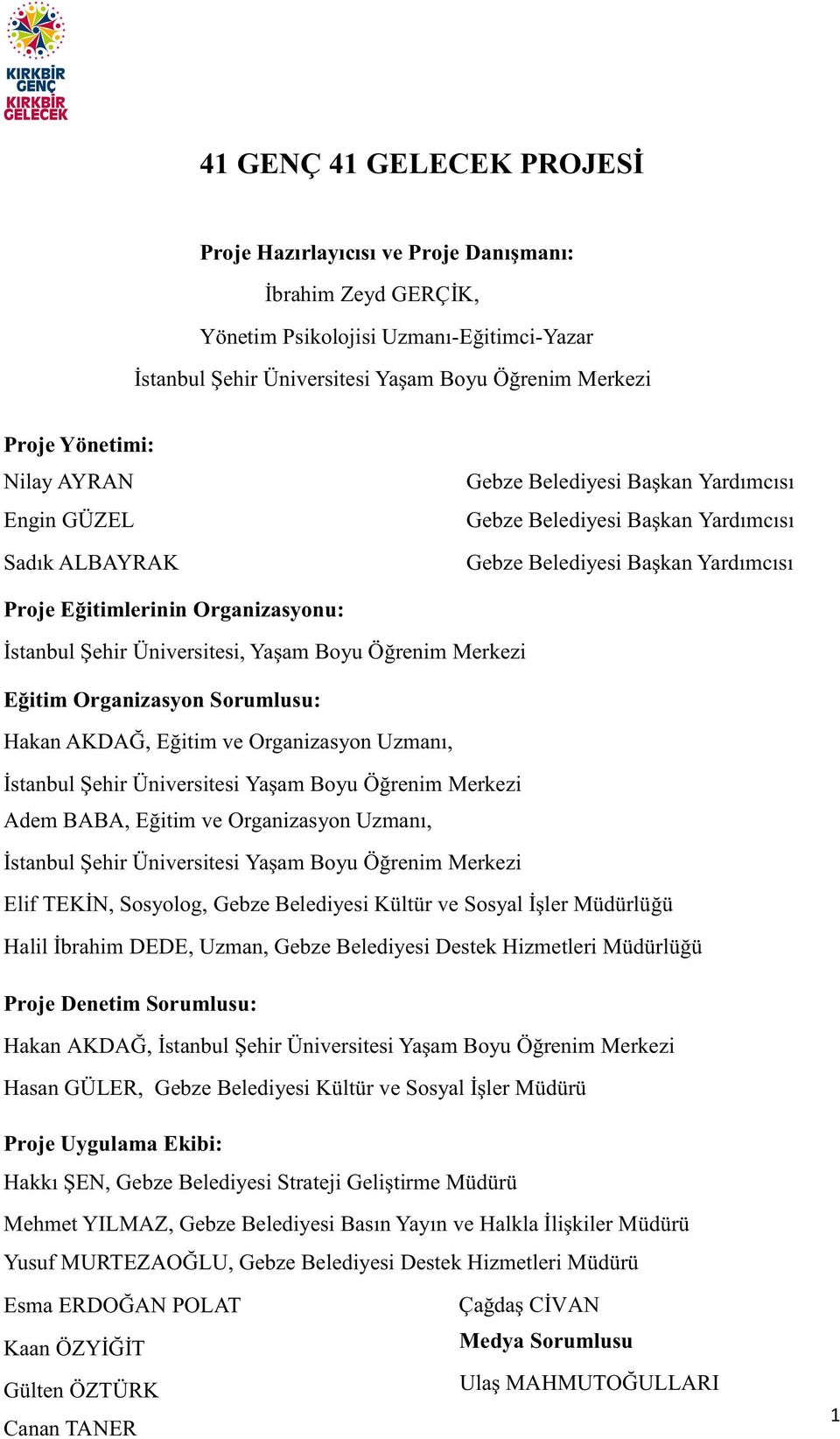 Şehir Üniversitesi, Yaşam Boyu Öğrenim Merkezi Eğitim Organizasyon Sorumlusu: Hakan AKDAĞ, Eğitim ve Organizasyon Uzmanı, İstanbul Şehir Üniversitesi Yaşam Boyu Öğrenim Merkezi Adem BABA, Eğitim ve