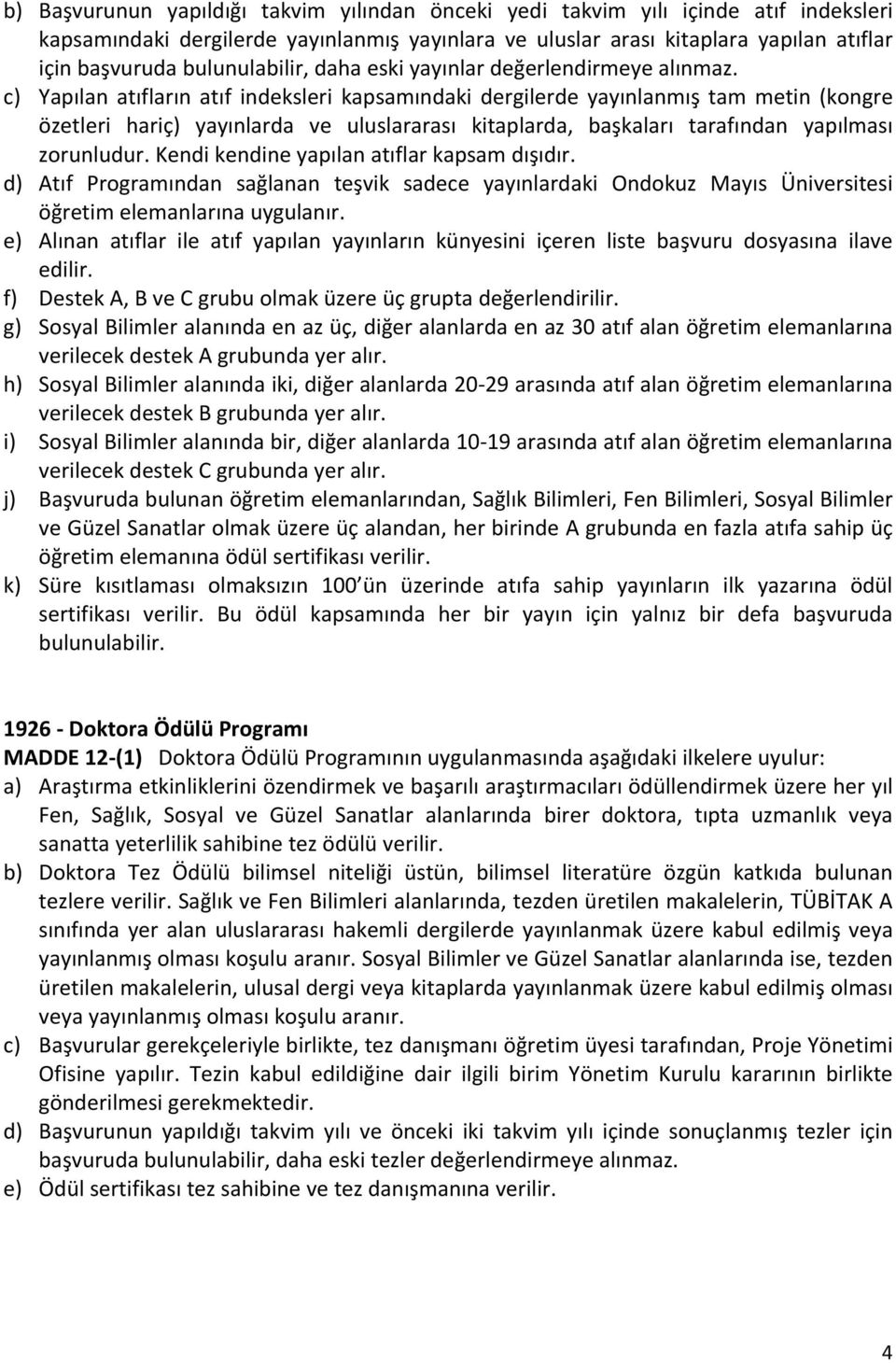 c) Yapılan atıfların atıf indeksleri kapsamındaki dergilerde yayınlanmış tam metin (kongre özetleri hariç) yayınlarda ve uluslararası kitaplarda, başkaları tarafından yapılması zorunludur.