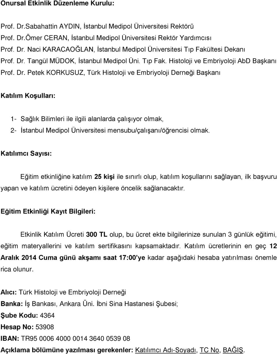 Petek KORKUSUZ, Türk Histoloji ve Embriyoloji Derneği Başkanı Katılım Koşulları: 1- Sağlık Bilimleri ile ilgili alanlarda çalışıyor olmak, 2- İstanbul Medipol Üniversitesi mensubu/çalışanı/öğrencisi