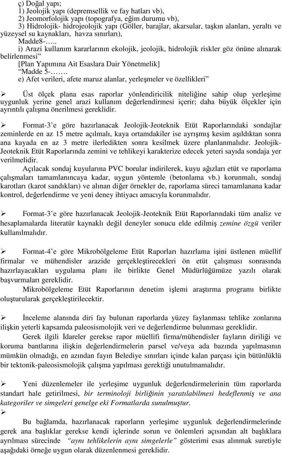 . i) Arazi kullanım kararlarının ekolojik, jeolojik, hidrolojik riskler göz önüne alınarak belirlenmesi [Plan Yapımına Ait Esaslara Dair Yönetmelik] Madde 5-.