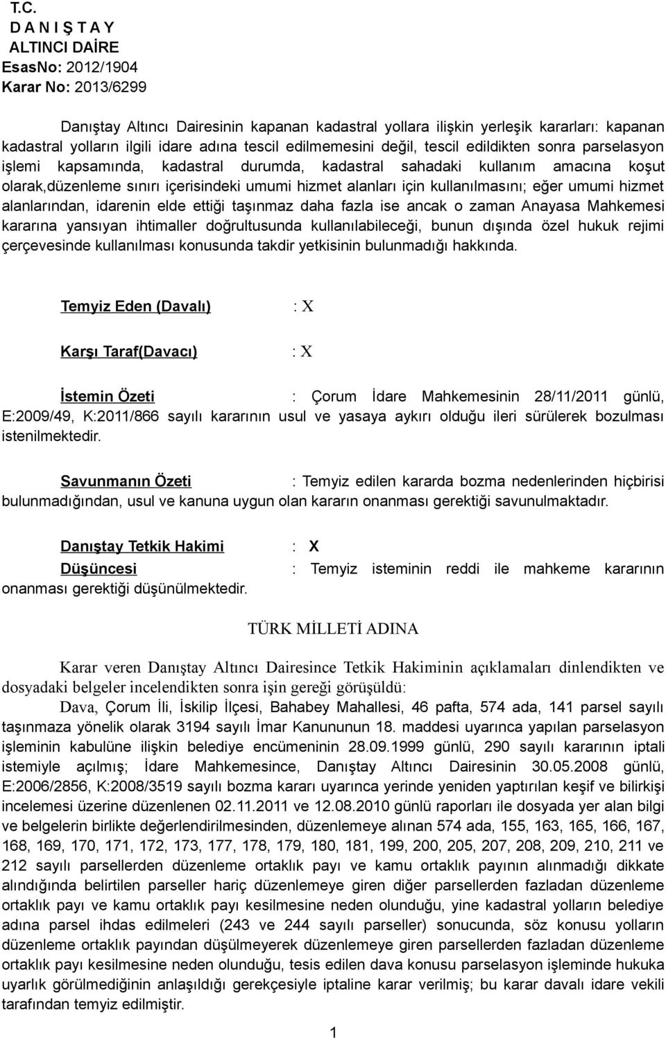 ettiği taşınmaz daha fazla ise ancak o zaman Anayasa Mahkemesi kararına yansıyan ihtimaller doğrultusunda kullanılabileceği, bunun dışında özel hukuk rejimi çerçevesinde kullanılması konusunda takdir