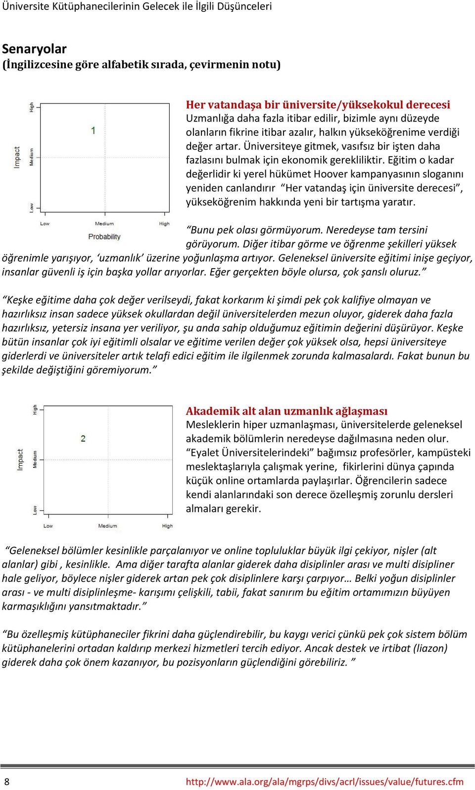 Eğitim o kadar değerlidir ki yerel hükümet Hoover kampanyasının sloganını yeniden canlandırır Her vatandaş için üniversite derecesi, yükseköğrenim hakkında yeni bir tartışma yaratır.