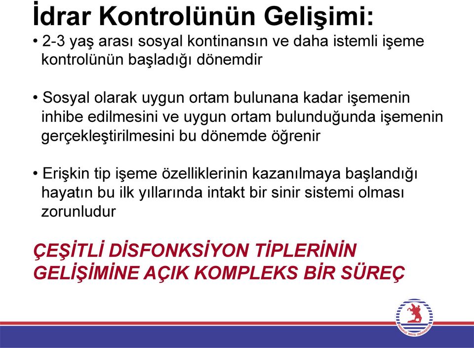 işemenin gerçekleştirilmesini bu dönemde öğrenir Erişkin tip işeme özelliklerinin kazanılmaya başlandığı hayatın