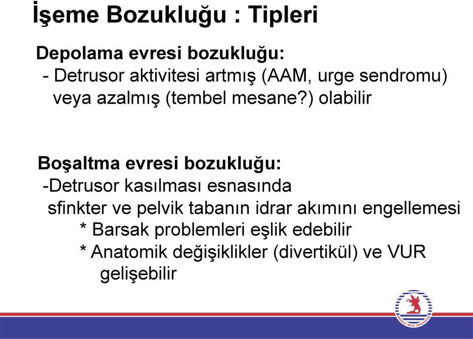 ) olabilir Boşaltma evresi bozukluğu: -Detrusor kasılması esnasında sfinkter ve