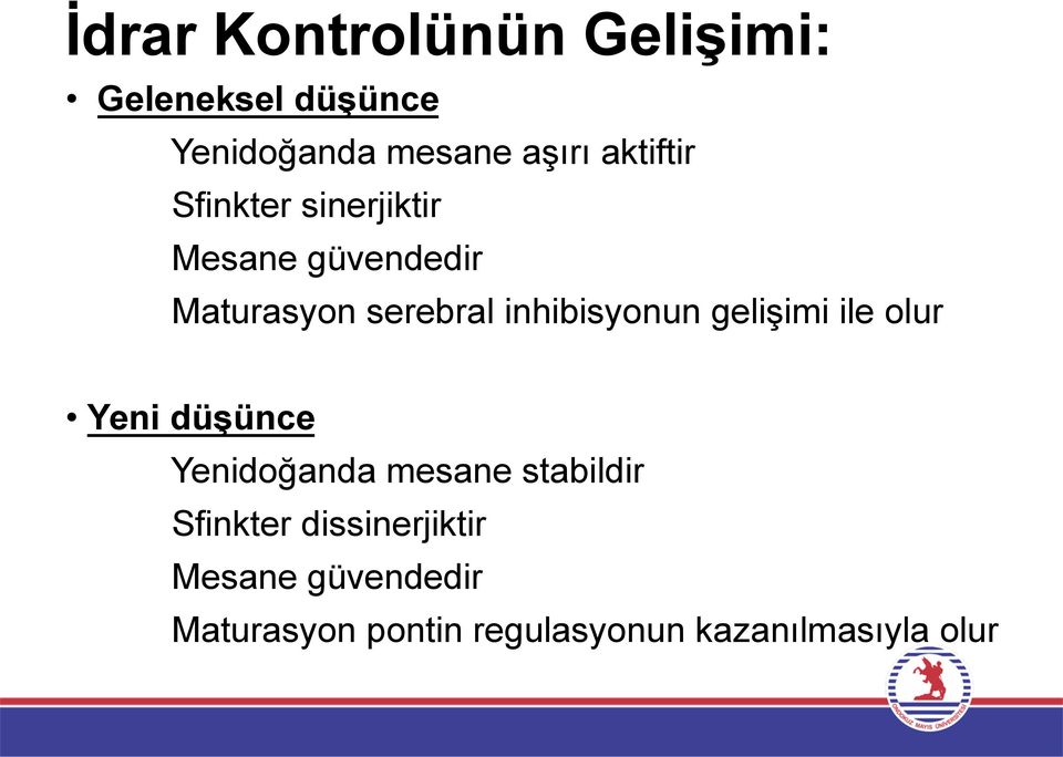 inhibisyonun gelişimi ile olur Yeni düşünce Yenidoğanda mesane stabildir