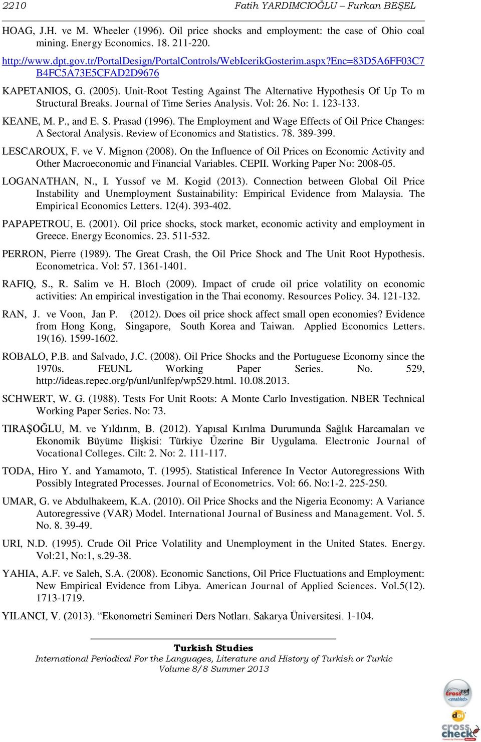 Journal of Time Series Analysis. Vol: 26. No: 1. 123-133. KEANE, M. P., and E. S. Prasad (1996). The Employment and Wage Effects of Oil Price Changes: A Sectoral Analysis.