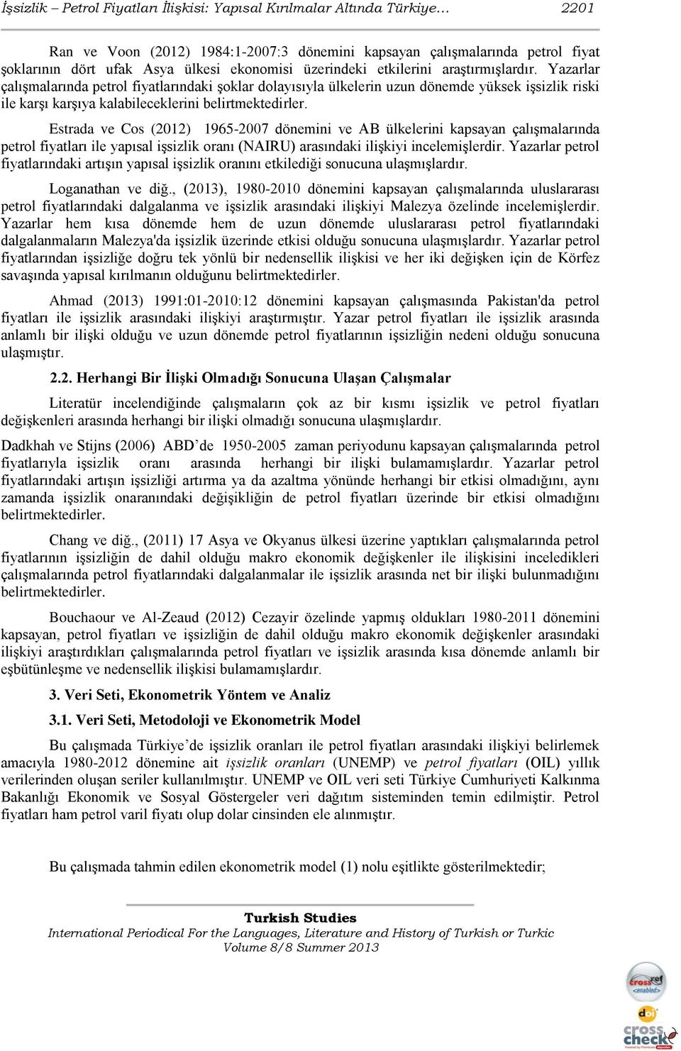 Yazarlar çalışmalarında petrol fiyatlarındaki şoklar dolayısıyla ülkelerin uzun dönemde yüksek işsizlik riski ile karşı karşıya kalabileceklerini belirtmektedirler.