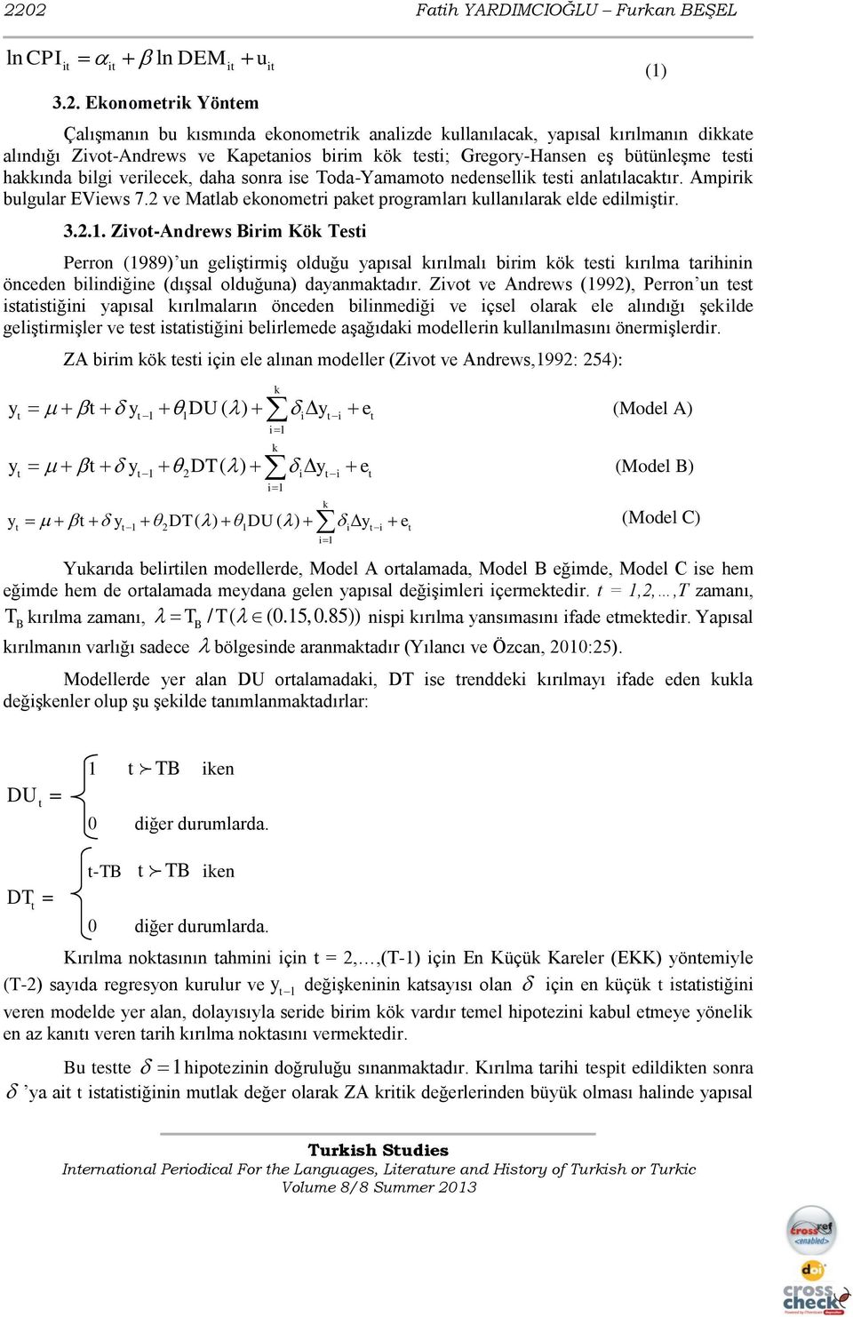 2 ve Matlab ekonometri paket programları kullanılarak elde edilmiştir. 3.2.1.