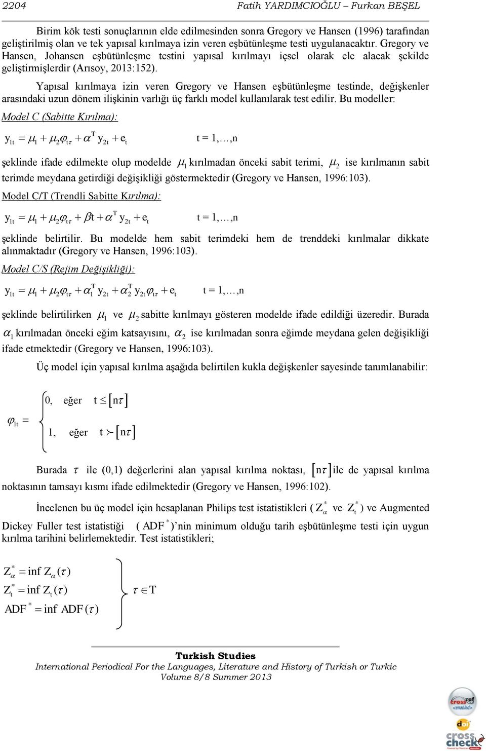 Yapısal kırılmaya izin veren Gregory ve Hansen eşbütünleşme testinde, değişkenler arasındaki uzun dönem ilişkinin varlığı üç farklı model kullanılarak test edilir.