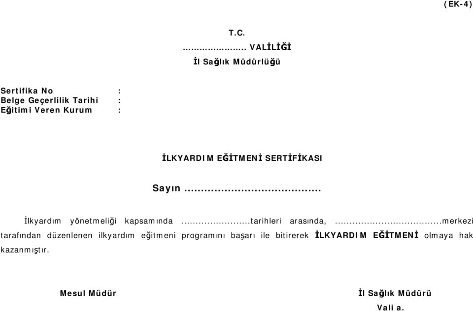 Kurum : İLKYARDIM EĞİTMENİ SERTİFİKASI Sayın... İlkyardım yönetmeliği kapsamında.