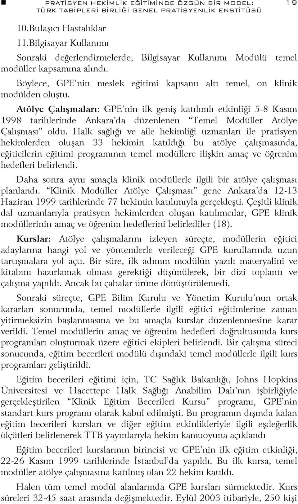 Atölye Çalışmaları: GPE nin ilk geniş katılımlı etkinliği 5-8 Kasım 1998 tarihlerinde Ankara da düzenlenen Temel Modüller Atölye Çalışması oldu.