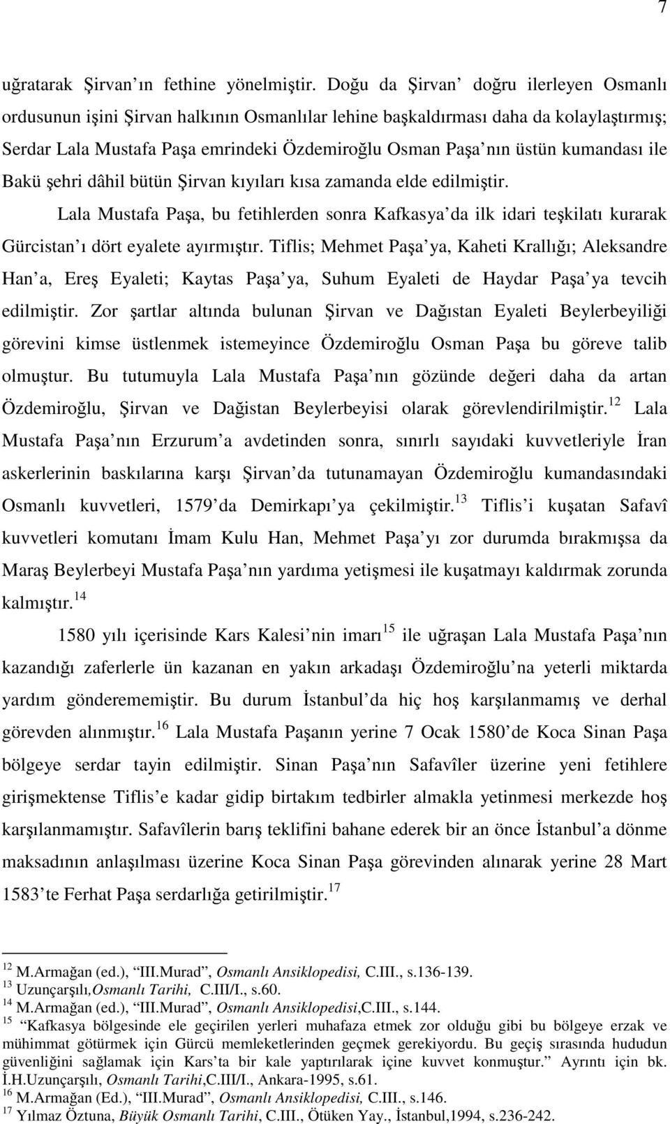 kumandası ile Bakü şehri dâhil bütün Şirvan kıyıları kısa zamanda elde edilmiştir. Lala Mustafa Paşa, bu fetihlerden sonra Kafkasya da ilk idari teşkilatı kurarak Gürcistan ı dört eyalete ayırmıştır.