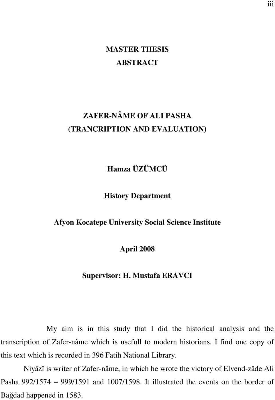 Mustafa ERAVCI My aim is in this study that I did the historical analysis and the transcription of Zafer-nâme which is usefull to modern historians.
