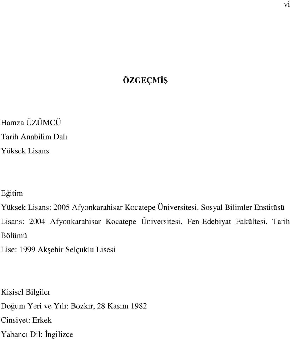 Kocatepe Üniversitesi, Fen-Edebiyat Fakültesi, Tarih Bölümü Lise: 1999 Akşehir Selçuklu