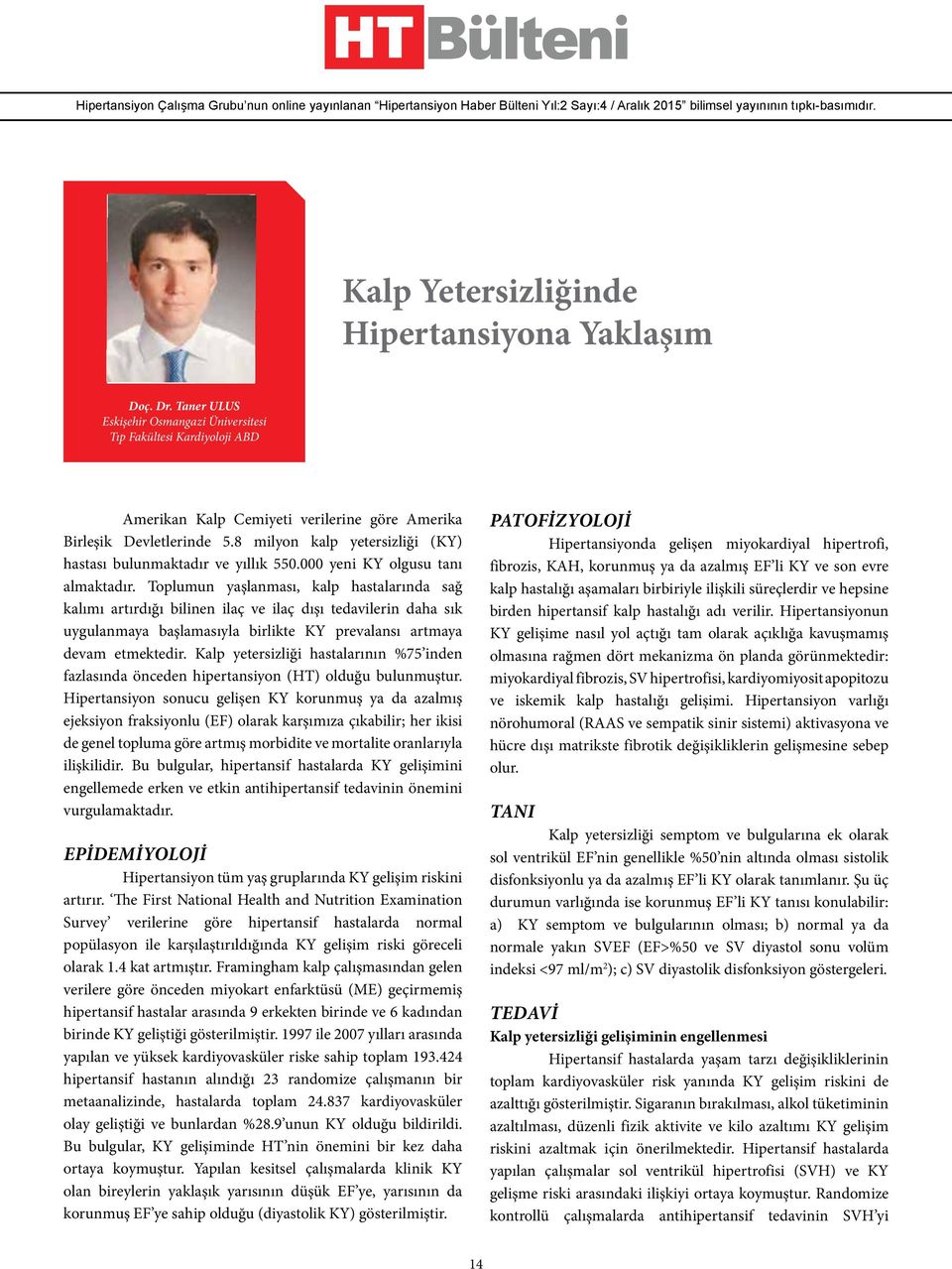 Toplumun yaşlanması, kalp hastalarında sağ kalımı artırdığı bilinen ilaç ve ilaç dışı tedavilerin daha sık uygulanmaya başlamasıyla birlikte KY prevalansı artmaya devam etmektedir.