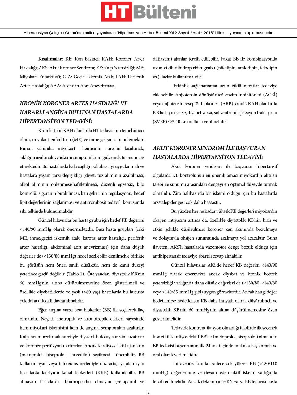 KRONİK KORONER ARTER HASTALIĞI VE KARARLI ANGİNA BULUNAN HASTALARDA HİPERTANSİYON TEDAVİSİ: Kronik stabil KAH olanlarda HT tedavisinin temel amacı ölüm, miyokart enfarktüsü (ME) ve inme gelişmesini