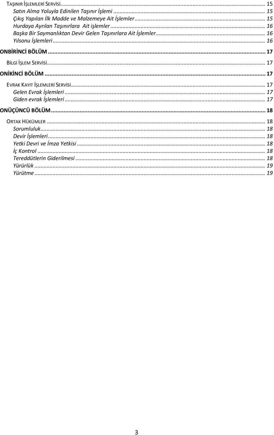 .. 17 BİLGİ İŞLEM SERVİSİ... 17 ONİKİNCİ BÖLÜM... 17 EVRAK KAYIT İŞLEMLERİ SERVİSİ... 17 Gelen Evrak İşlemleri... 17 Giden evrak İşlemleri... 17 ONÜÇÜNCÜ BÖLÜM.