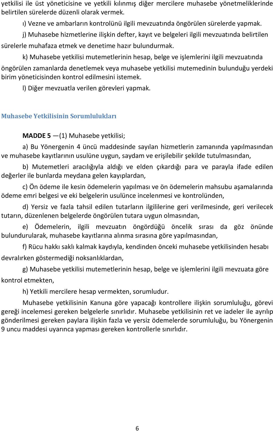 j) Muhasebe hizmetlerine ilişkin defter, kayıt ve belgeleri ilgili mevzuatında belirtilen sürelerle muhafaza etmek ve denetime hazır bulundurmak.