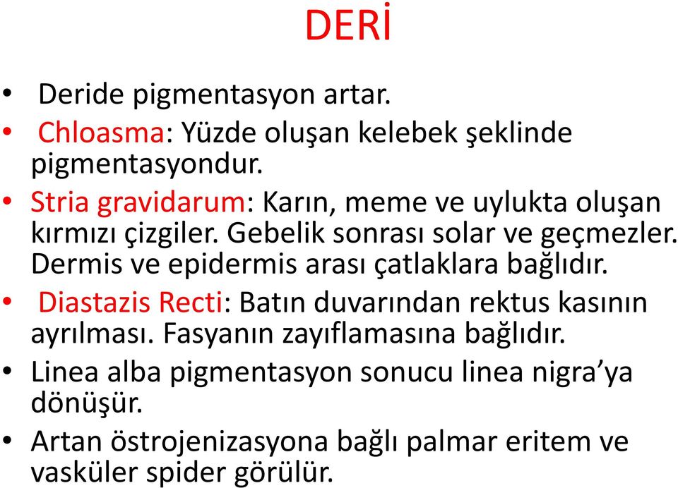 Dermis ve epidermis arası çatlaklara bağlıdır. Diastazis Recti: Batın duvarından rektus kasının ayrılması.