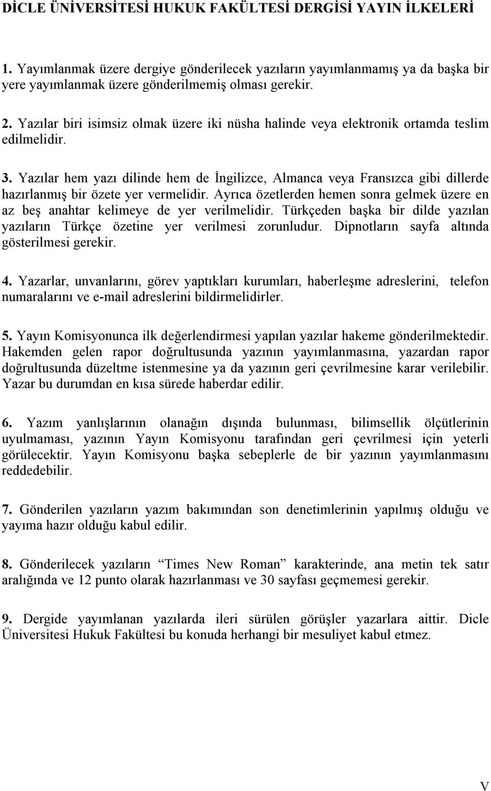 Yazılar hem yazı dilinde hem de İngilizce, Almanca veya Fransızca gibi dillerde hazırlanmış bir özete yer vermelidir.