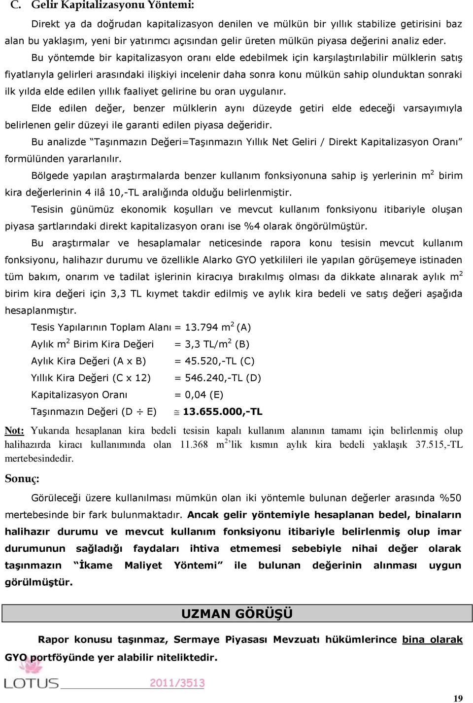 Bu yöntemde bir kapitalizasyon oranı elde edebilmek için karşılaştırılabilir mülklerin satış fiyatlarıyla gelirleri arasındaki ilişkiyi incelenir daha sonra konu mülkün sahip olunduktan sonraki ilk