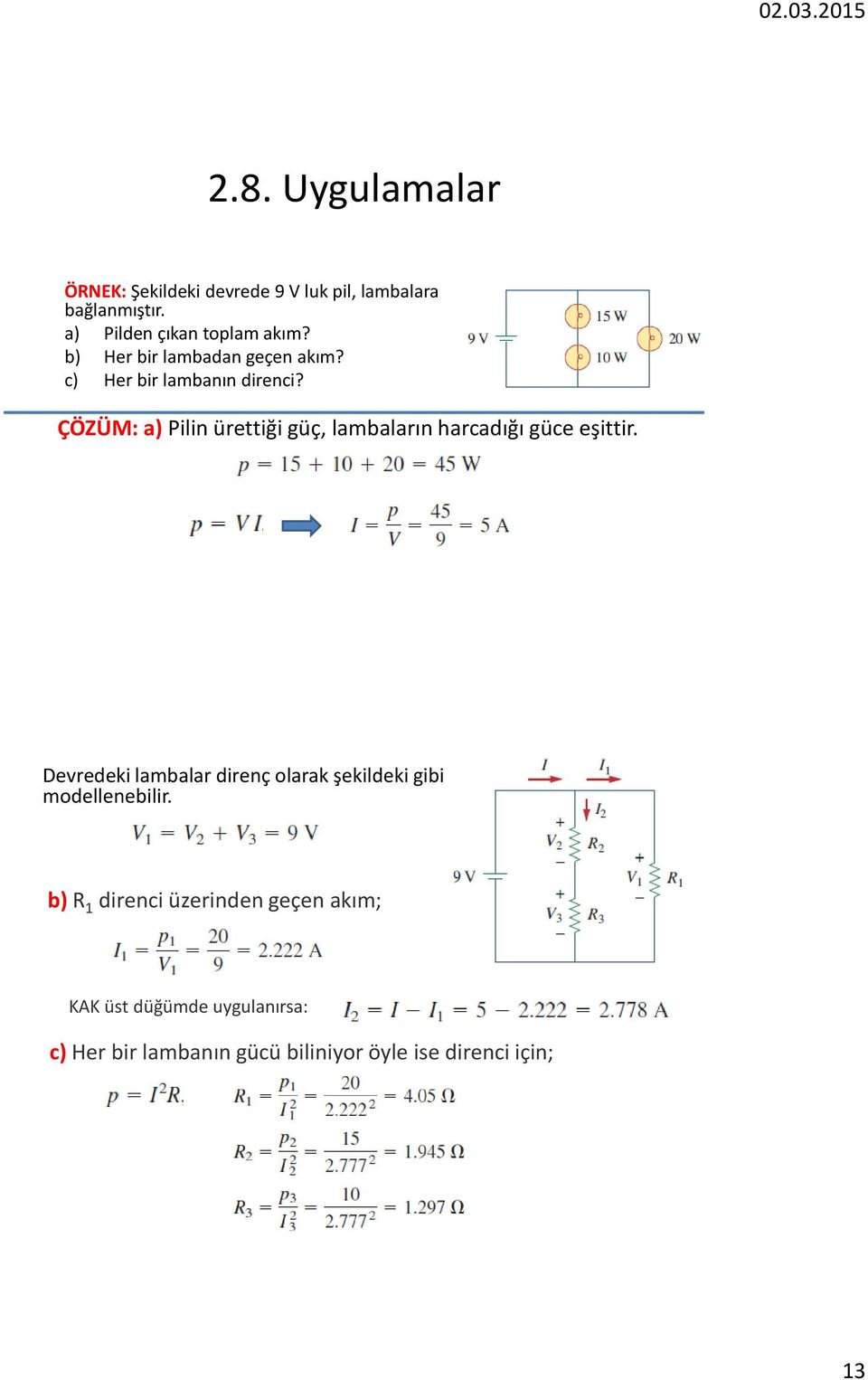 ÇÖZÜM: a) Pilin ürettiği güç, lambaların harcadığı güce eşittir.