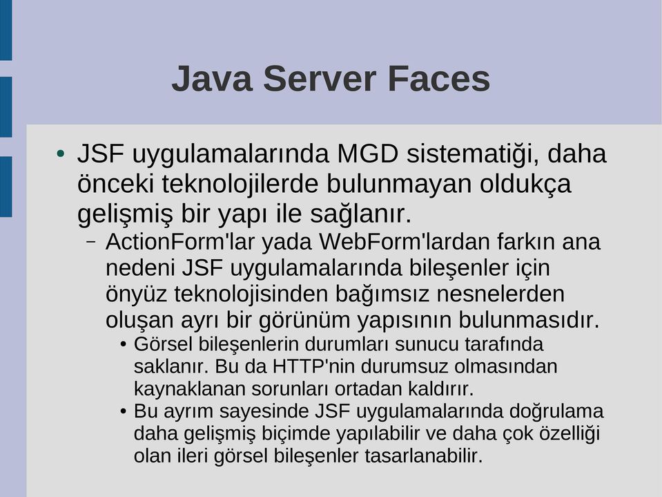 görünüm yapısının bulunmasıdır. Görsel bileşenlerin durumları sunucu tarafında saklanır.