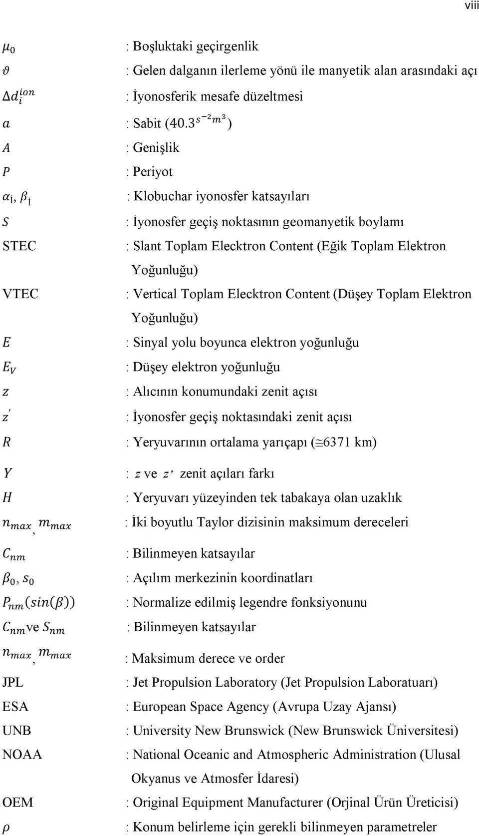 Elektron Yoğunluğu) : Vertical Toplam Elecktron Content (Düşey Toplam Elektron Yoğunluğu) : Sinyal yolu boyunca elektron yoğunluğu : Düşey elektron yoğunluğu : Alıcının konumundaki zenit açısı :