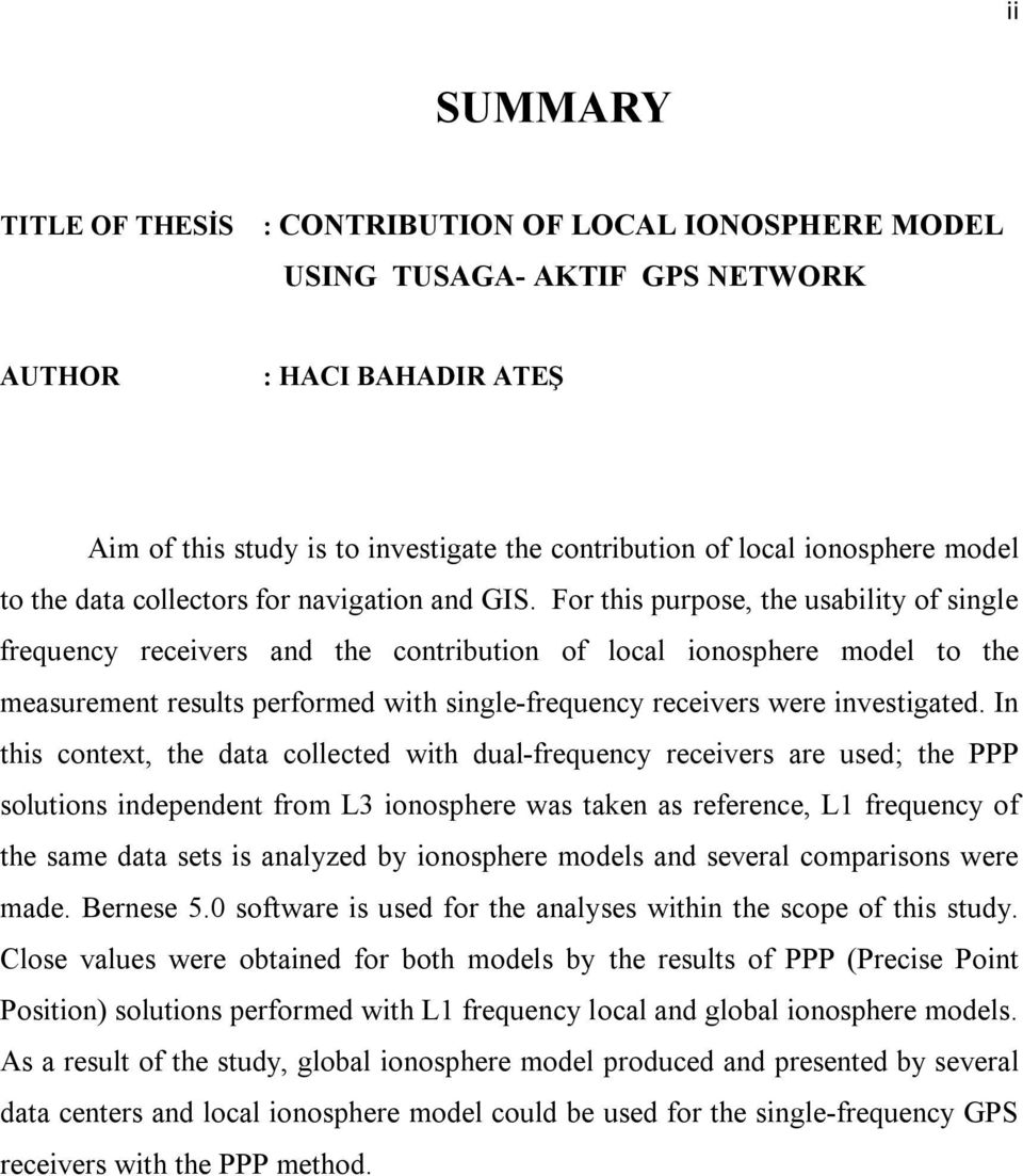 For this purpose, the usability of single frequency receivers and the contribution of local ionosphere model to the measurement results performed with single-frequency receivers were investigated.