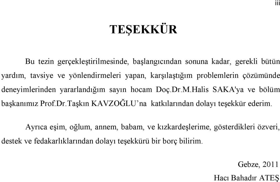 Halis SAKA'ya ve bölüm başkanımız Prof.Dr.Taşkın KAVZOĞLU na katkılarından dolayı teşekkür ederim.